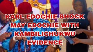 KARL EDOCHIE SHOCK MAY EDOCHIE WITH KAMBILICHUKWU EVIDENCE