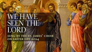 We Have Seen the Lord, an anthem sung on Easter Day 2024 at St. James, Newport Beach