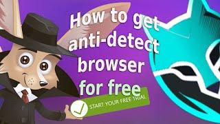 How to get anti detect browser for free