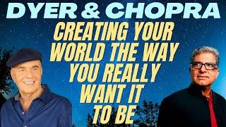 WAYNE DYER  DEEPAK CHOPRA  CREATING YOUR WORLD THE WAY YOU REALLY WANT IT TO BE