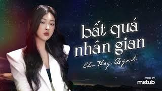 Bất Quá Nhân Gian - Chu Thúy Quỳnh | Official Lyrics Video