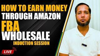 How to Earn Money Through Amazon FBA Wholesale! (Induction Session) | Hafiz Ahmed