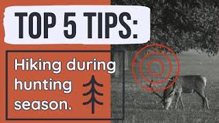 5 TIPS FOR HIKING DURING HUNTING SEASON // Hiking safety