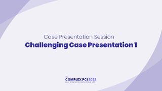 [COMPLEX PCI 2022] Challenging Case Presentation 1