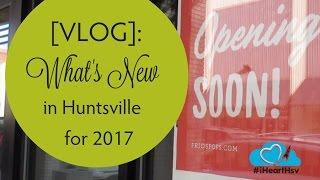 #iHeartHsv VLOG: What's New in Huntsville for 2017