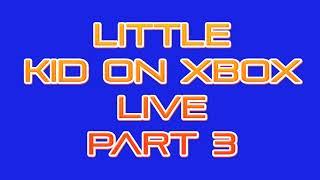 YOU TALKIN SHIT TO MY KID  Little Kid On Xbox Live #6 Part 3 720p