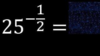 25 exponent -1/2 number with negative fraction exponent