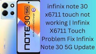 infinix note 30 x6711 touch not working | Infinix X6711 Touch Problem Fix  Infinix Note 30 5G Update