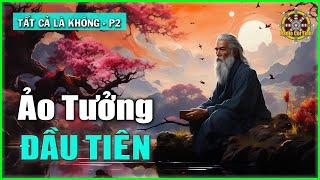 Ta Có Từ Bao Giờ và Do Cái Gì Mà Có? | Tất Cả là Không – phần 2