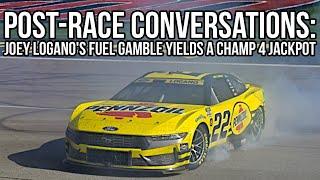 Post-Race Conversations: Joey Logano's Fuel Gamble Yields a Champ 4 Jackpot