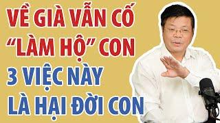 3 Điều Khi Về Già Dù Thương Con Mấy Cũng Đừng Làm Hộ Kẻo Hối Không Kịp | Đinh Đoàn Official