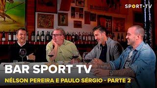 BAR SPORT TV com Nélson Pereira e Paulo Sérgio - Parte 2 | SPORT TV