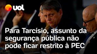 Tarcísio em reunião com Lula: Assunto da segurança pública não pode ficar restrito à PEC