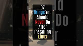 07 Things You Should Never Do After Installing Linux #linux #beginners