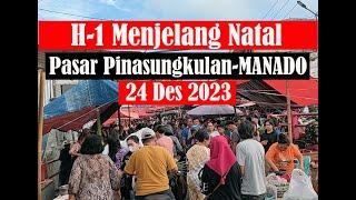 MENJELANG NATAL TANGGAL 24 DESEMBER 2023 PASAR PINASUNGKULAN KAROMBASAN, RAMAI PEMBELI | KOTA MANADO