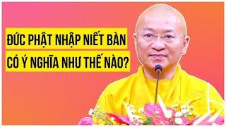 Ý Nghĩa Đức Phật Nhập Niết Bàn | TT. Thích Nhật Từ | Pháp thoại về Cuộc Đời Đức Phật