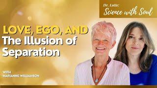 Love, Ego, and the Illusion of Separation with Marianne Williamson