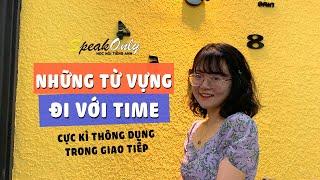 8 TỪ VỰNG đi với TIME thông dụng trong giao tiếp nhất định bạn phải biết!