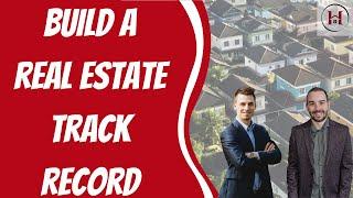 Build a Track Record in Real Estate Investing to Achieve Huge Success