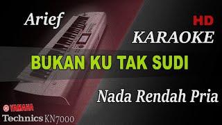 ARIEF - BUKAN KU TAK SUDI ( NADA RENDAH PRIA ) || KARAOKE