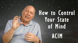 A Course In Miracles - How to Control Your State of Mind - David Hoffmeister ACIM