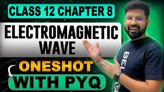 Electromagnetic Wave OneShot Class 12 Physics | Chapter 8 Class 12 Physics OneShot | 2024-25