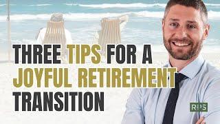 3 Tips For A Successful Retirement Transition