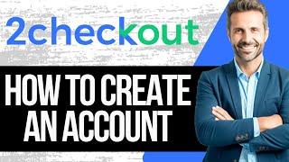 How to Create 2Checkout / Verifone Account | Step by Step Tutorial 2024