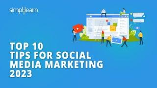  Top 10 Tips for Social Media Marketing 2023 | Social Media Marketing - Pro Tips  | Simplilearn