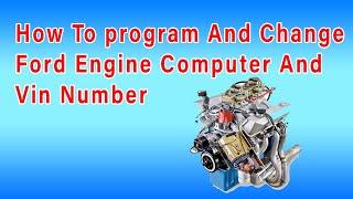 How To program And Change Ford Engine Computer And Vin Number