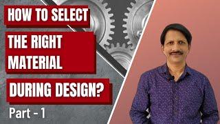 How to Select the Right Material During Design | Design- Material Selection  in Mechanical Design |