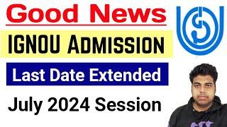 IGNOU Admission Last Date Extended July 2024 Session | ignou July 2024 Admission Last Date Extended