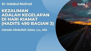 Kezaliman adalah kegelapan di hari kiamat (Hadits 490 Bagian 3) - Ustadz Abdullah Zaen, Lc. MA