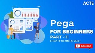 PEGA DEVELOPER |  Learn How to Transform Data with Pega  | Part - 11