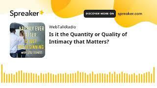 Is it the Quantity or Quality of Intimacy that Matters?