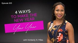 Episode 005: 4 Ways to Make the New Year YOUR Year