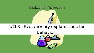 Unit 2 Lesson 8 - Evolutionary explanations for behavior