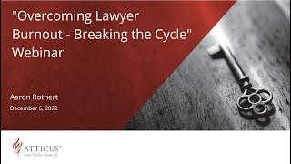 Overcoming Lawyer Burnout - Breaking the Cycle | December 6, 2022 | Atticus Legal Coaching