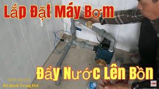 Lắp Đặt Máy Bơm Đẩy Nước Lên Bồn.Chia Sẻ Kinh Nghiệm