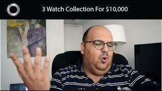 3 Watch Collection For $10,000 - Federico Talks Watches