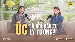 BẤT ĐỘNG SẢN ÚC CÙNG TRISH & MANDY | EP.1 | TẠI SAO ÚC LÀ NƠI ĐẦU TƯ LÝ TƯỞNG?