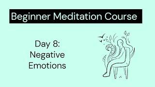 Beginner meditation course - Day 8 - Negative emotions