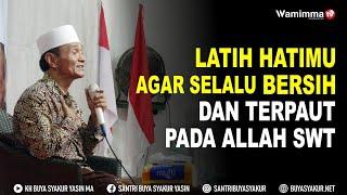 Latih Hatimu Agar Selalu Bersih Dan Terpaut Pada Allah SWT - Buya Syakur