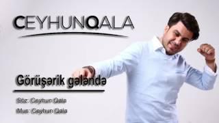 Ceyhun Qala — Görüşərik Gələndə