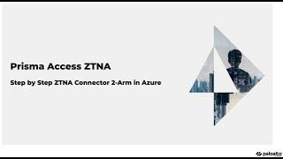 Step-by-Step Lab: Prisma Access ZTNA Connector 2-Arm With Azure