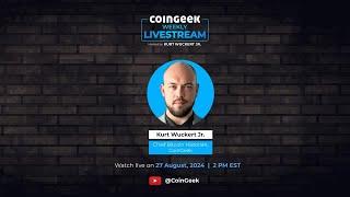 ASK ME ANYTHING! CoinGeek Weekly Livestream with Kurt Wuckert Jr. | Ep 31 | S4