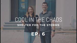 Shelter for the Storms | Episode 6: Cool In The Chaos