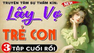 [Tập 3-kết] LẤY VỢ TRẺ CON - Truyện ngôn tình thầm kín đặc sắc 2024 | MC Thùy Mai