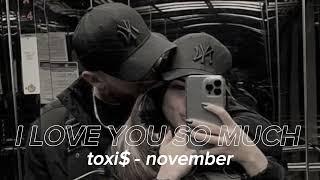 Toxi$ - november (I LOVE YOU SO MUCH)