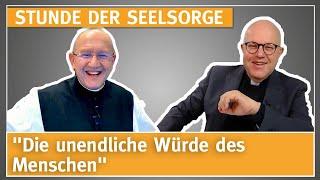 "Die unendliche Würde des Menschen" - 16.04.2023 - STUNDE DER SEELSORGE